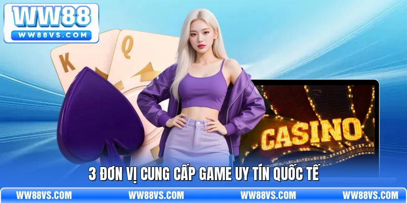 3 đơn vị cung cấp game uy tín quốc tế