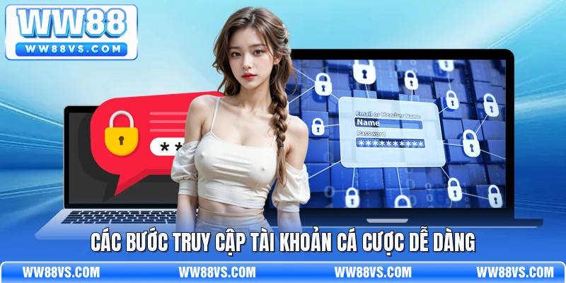 Các bước truy cập tài khoản cá cược dễ dàng