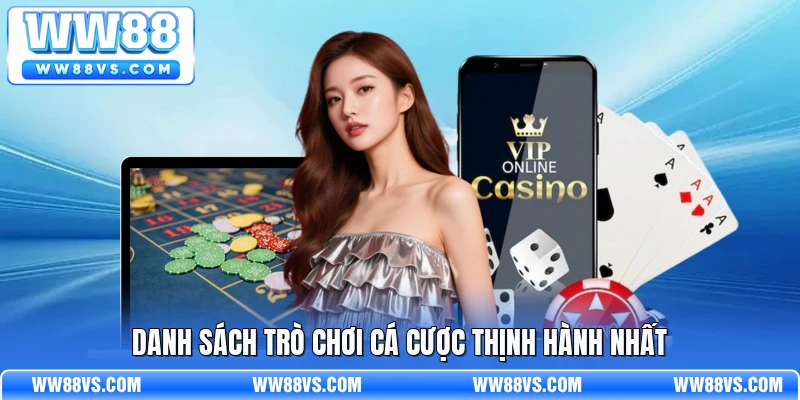 Danh sách trò chơi cá cược thịnh hành nhất