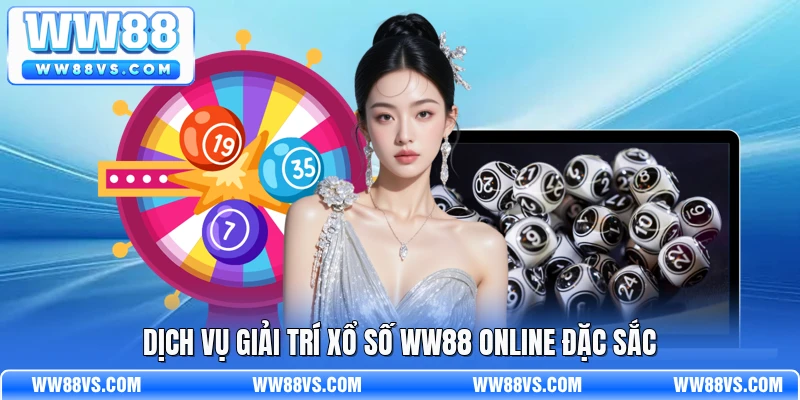 Dịch vụ giải trí xổ số WW88 online đặc sắc