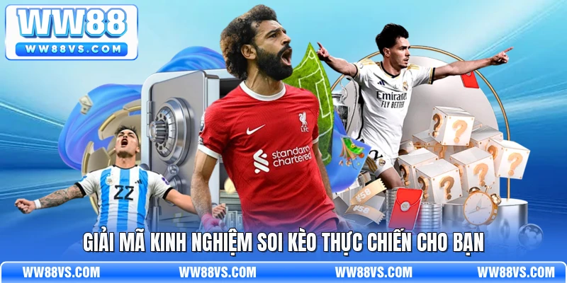 Giải mã kinh nghiệm soi kèo thực chiến cho bạn