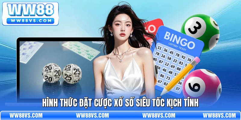 Hình thức đặt cược xổ số siêu tốc kịch tính