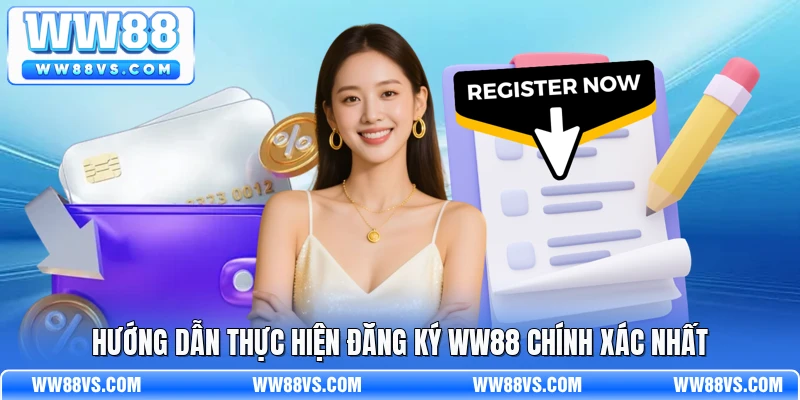 Hướng dẫn thực hiện đăng ký WW88 chính xác nhất
