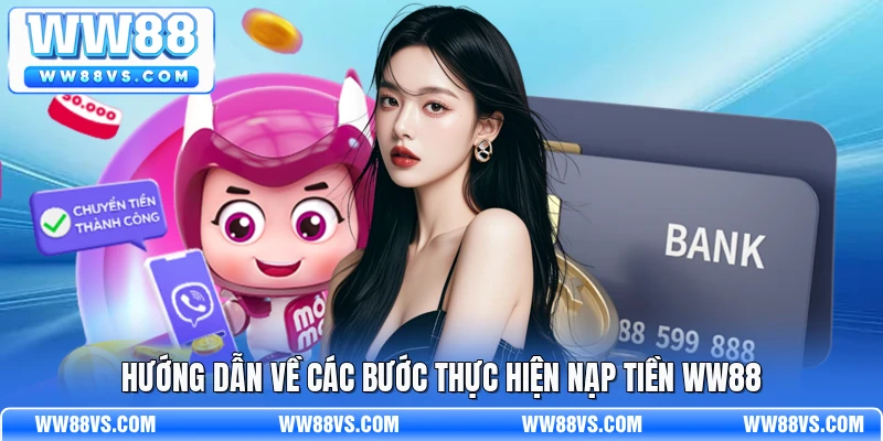 Hướng dẫn về các bước thực hiện nạp tiền WW88