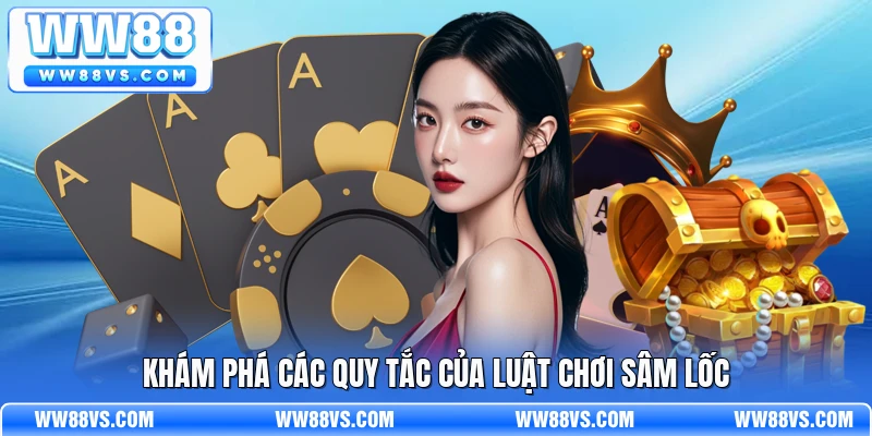 Khám phá các quy tắc của luật chơi sâm lốc
