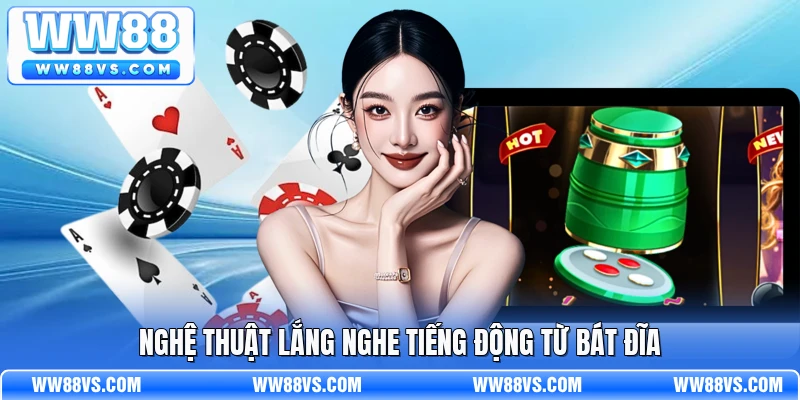 Nghệ thuật lắng nghe tiếng động từ bát đĩa
