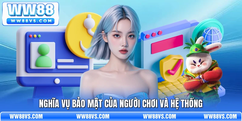 Nghĩa vụ bảo mật của người chơi và hệ thống