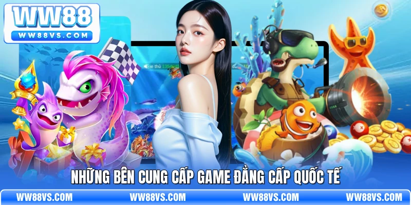 Những bên cung cấp game đẳng cấp quốc tế