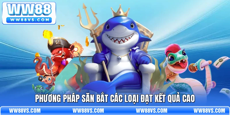 Phương pháp săn bắt các loại đạt kết quả cao