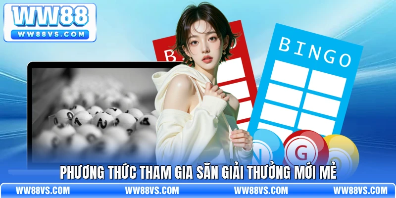 Phương thức tham gia săn giải thưởng mới mẻ