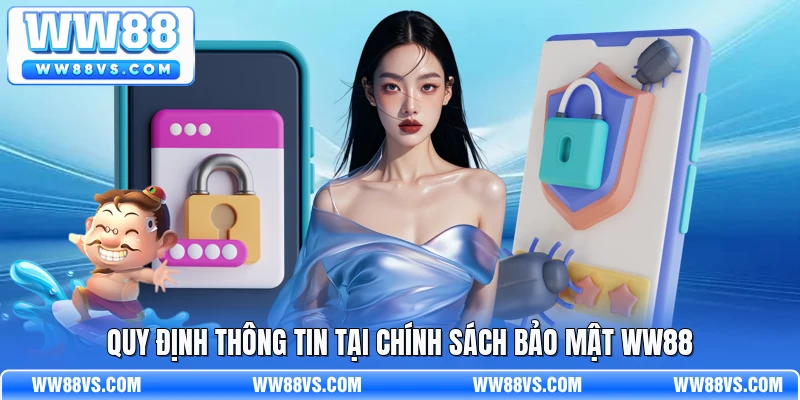 Quy định thông tin tại chính sách bảo mật WW88