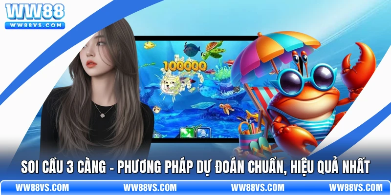 Soi Cầu 3 Càng - Phương Pháp Dự Đoán Chuẩn, Hiệu Quả Nhất