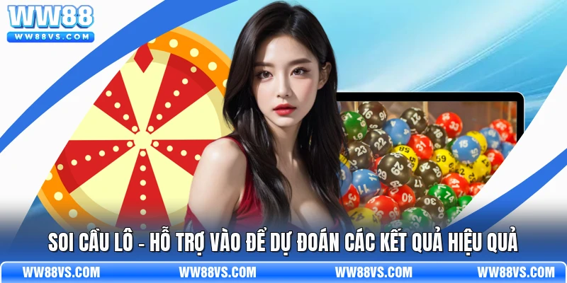 Soi Cầu Lô - Hỗ Trợ Vào Để Dự Đoán Các Kết Quả Hiệu Quả