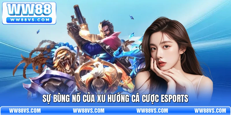 Sự bùng nổ của xu hướng cá cược esports