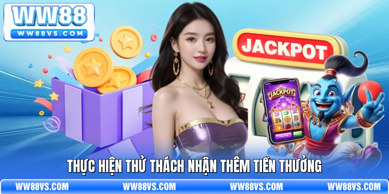 Thực hiện thử thách nhận thêm tiền thưởng