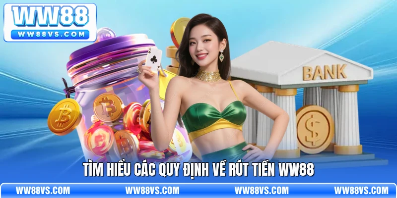 Tìm hiểu các quy định về rút tiền WW88