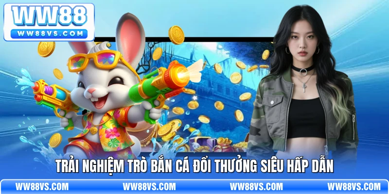 Trải nghiệm trò bắn cá đổi thưởng siêu hấp dẫn