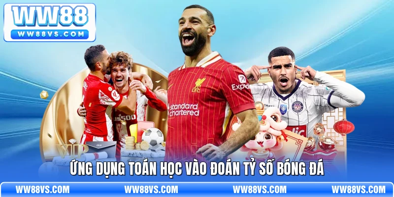 Ứng dụng toán học vào đoán tỷ số bóng đá