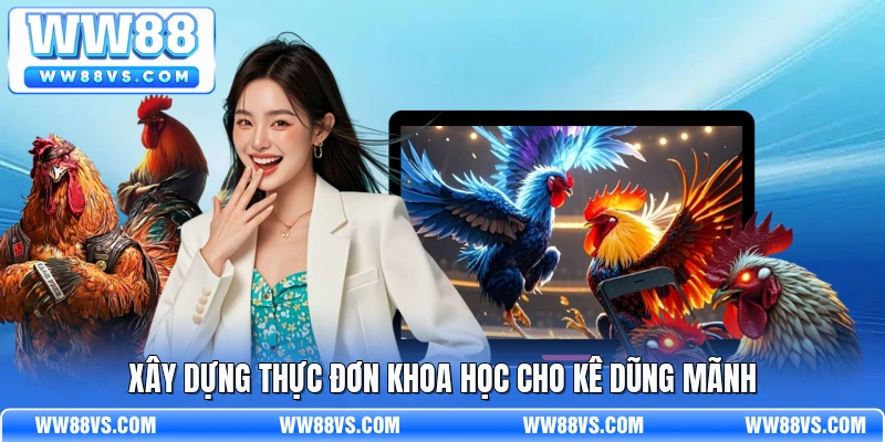 Xây dựng thực đơn khoa học cho kê dũng mãnh